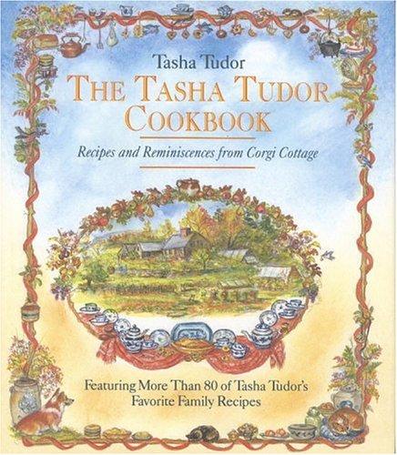 The Tasha Tudor Cookbook: Recipes and Reminiscences from Corgi Cottage