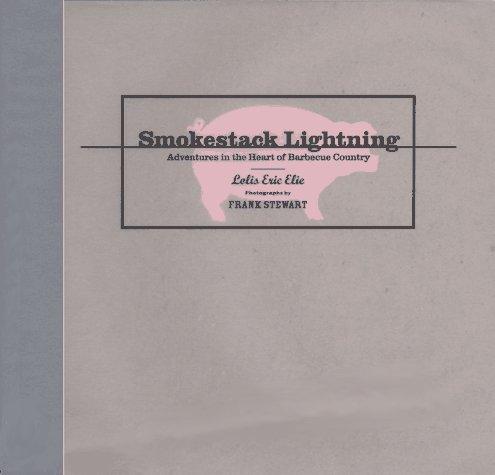 Smokestack Lightning: Adventures in the Heart of Barbecue Country