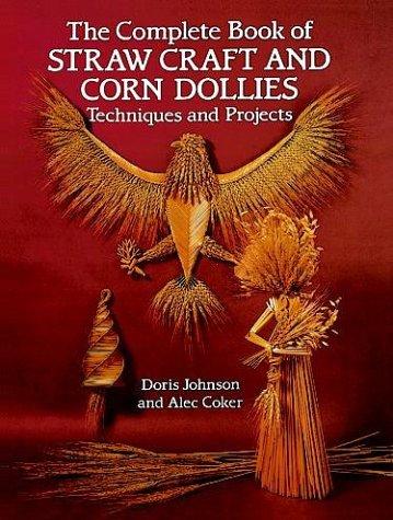 The Complete Book of Straw Craft and Corn Dollies: Techniques and Projects