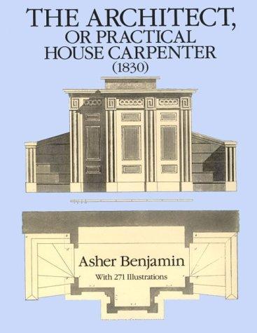 The Architect, or Practical House Carpenter (1830) (Dover Architecture)