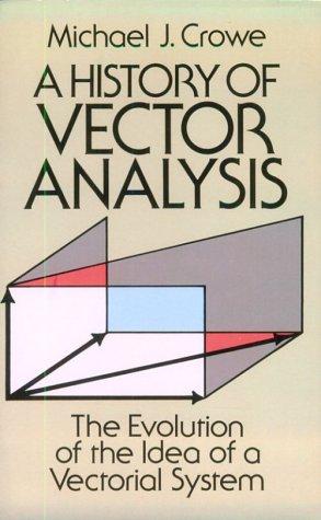 A History of Vector Analysis: The Evolution of the Idea of a Vectorial System (Dover Books on Mathematics)