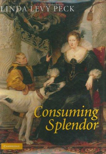 Consuming Splendor: Society and Culture in Seventeenth-Century England