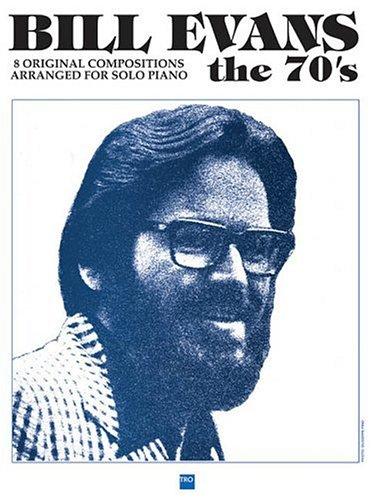 Bill Evans / The 70's - 8 Original Compositions Arranged For Solo Piano.