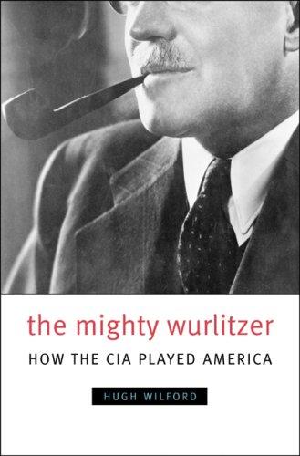 The Mighty Wurlitzer: How the CIA Played America