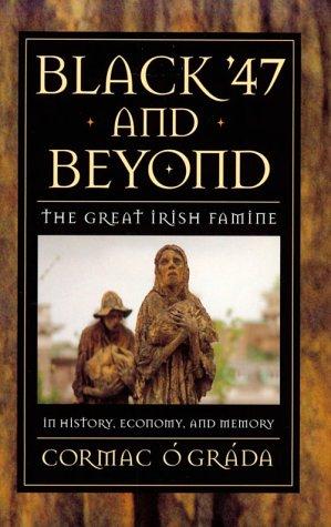Black '47 and Beyond: The Great Irish Famine in History, Economy, and Memory (The Princeton Economic History of the Western World, 5)