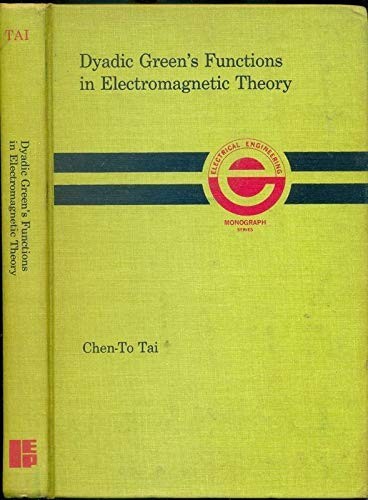 Dyadic Green's Functions in Electromagnetic Theory (The Intext monograph series in electrical engineering)