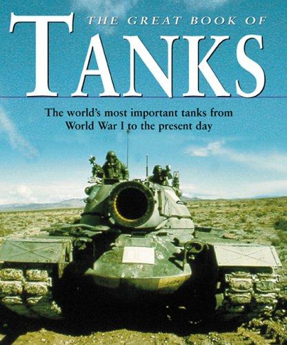 Great Book of Tanks: The World's Most Important Tanks from World War I to the Present Day
