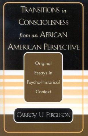 Transitions in Consciousness from an African American Perspective (Original Essays in Psycho-Historical Context)