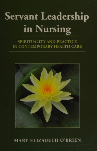 Servant Leadership in Nursing: Spirituality and Practice in Contemporary Health Care