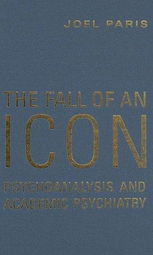 Image for The Fall of An Icon: Psychoanalysis and Academic Psychiatry The Fall of An Icon: Psychoanalysis and Academic Psychiatry