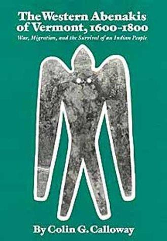 The Western Abenakis of Vermont, 1600-1800: War, Migration, and the Survival of an Indian People (Volume 197) (The Civilization of the American Indian Series)