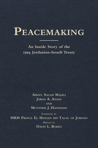 Peace-making: The Inside Story of the 1994 Jordanian-Israeli Treaty (International and Security Affairs Series) (Volume 4)