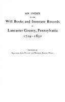 An Index to the Will Books and Intestate Records of Lancaster County, Pennsylvania, 1729-1850. with an Historical Sketch and Classified Bibliography
