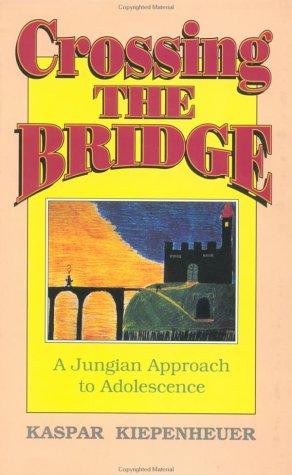 Crossing the Bridge: A Jungian Approach to Adolescence (Reality of the Psyche Series)