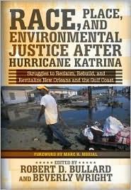 Race, Place, and Environmental Justice After Hurricane Katrina: Struggles to Reclaim, Rebuild, and Revitalize New Orleans and the Gulf Coast