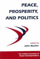 Peace, Prosperity, And Politics (Political Economy of Global Interdependence)