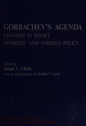 Gorbachev's Agenda: Changes In Soviet Domestic And Foreign Policy (Westview Special Studies on the Soviet Union and Eastern Europe)
