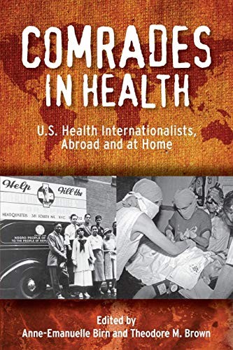 Comrades in Health: U.S. Health Internationalists, Abroad and At Home (Critical Issues in Health and Medicine)