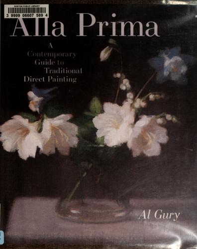 Alla Prima: A Contemporary Guide to Traditional Direct Painting