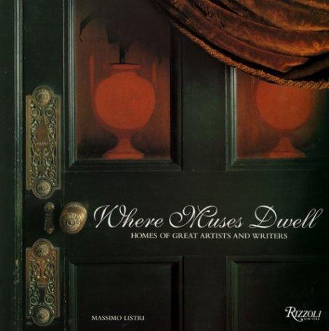 Where Muses Dwell: Homes of Great Artists and Writers