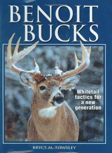 Benoit Bucks: Whitetail Tactics for a New Generation