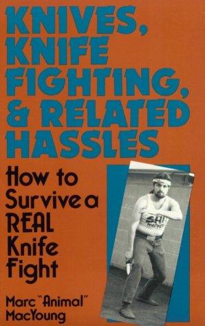 Knives, Knife Fighting, And Related Hassles: How To Survive A Real Knife Fight
