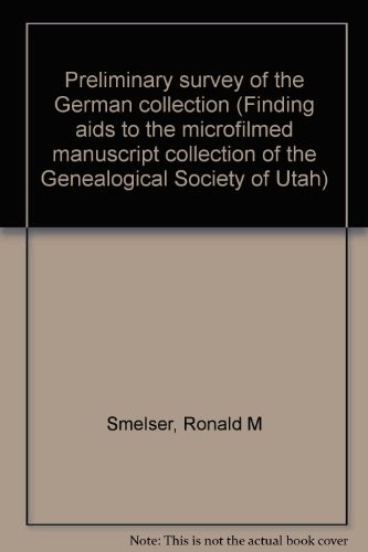 Preliminary Survey of the German Collection (Finding Aids to the Microfilmed Manuscript Collection of the Genealogical Society of Utah Number 2)