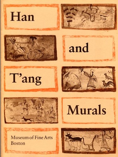 Han and T'ang Murals: Discovered in tombs in the People's Republic of China and copied by contemporary Chinese painters