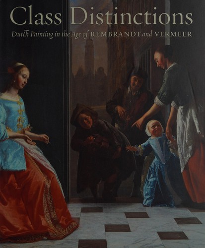 Class Distinctions: Dutch Painting in the Age of Rembrandt and Vermeer
