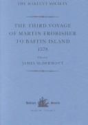 The Third Voyage of Martin Frobisher to Baffin Island, 1578 (Hakluyt Society, Third Series)