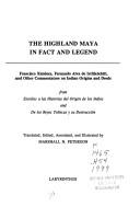 The Highland Maya in Fact and Legend: Francisco Ximenez, Fernando Alva De Ixtlilxochitl, and Other Commentators on Indian Origins and Deeds