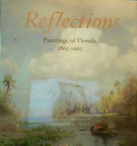 Reflections: Paintings of Florida, 1865-1965: From the Collection of CICI and Hyatt Brown