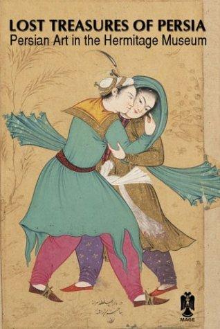 Persian Art : Lost Treasures (Persian Art in the Hermitage Museum and other Russian and former Soviet Union state museums)
