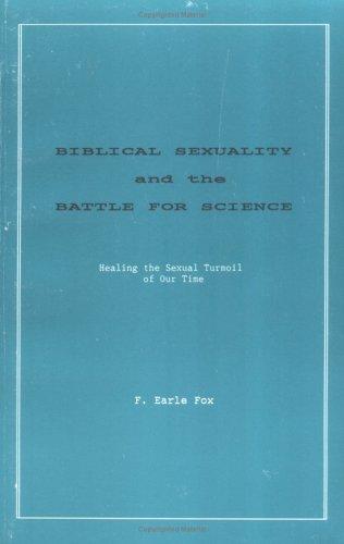 Biblical Sexuality and the Battle for Science: Healing the Sexual Turmoil of Our Time