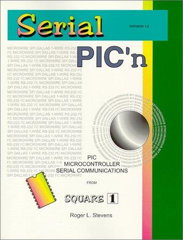 Serial PIC'n : PIC Microcontroller Serial Communications From Square 1 (Version 1.0)