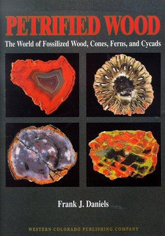 Image for Petrified Wood: The World of Fossilized Wood, Cones, Ferns, and Cycads Petrified Wood: The World of Fossilized Wood, Cones, Ferns, and Cycads