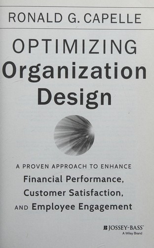 Optimizing Organization Design: A Proven Approach to Enhance Financial Performance, Customer Satisfaction and Employee Engagement