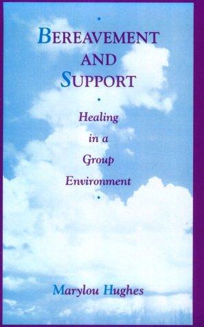 Bereavement and Support: Healing in a Group Environment (Series in Death, Dying, and Bereavement)