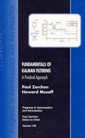 Fundamentals of Kalman Filtering: A Practical Approach (Progress in Astronautics & Aeronautics)