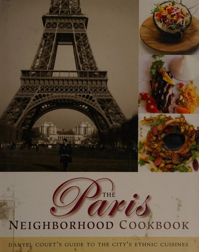 The Paris Neighborhood Cookbook: Danyel Couet's Guide to the City's Ethnic Cuisines (Cookbooks)
