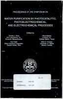 Proceedings of the Symposium on Water Purification by Photocatalytic, Photoelectrochemical, and Electrochemical Processes (Proceedings)