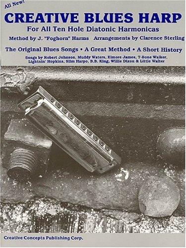 Creative Blues Harp: For All Ten Hole Diatonic Harmonicas