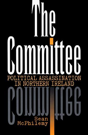 The Committee : Political Assasination in Northern Ireland