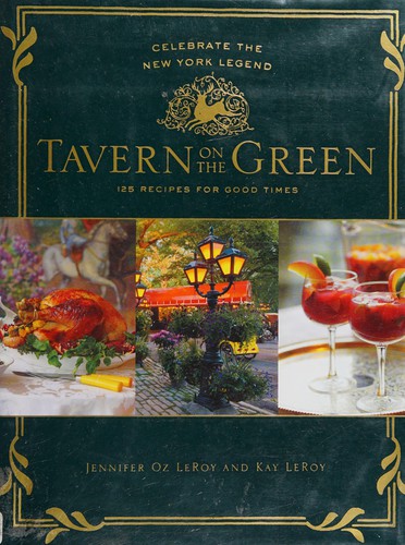 Tavern on the Green: 125 Recipes For Good Times, Celebrate The New York Legend