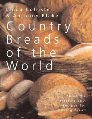 Country Breads of the World: Eighty-Eight of the World's Best Recipes for Baking Bread