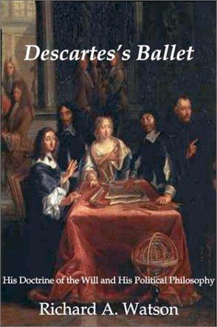 Descartes's Ballet. His Doctrine Of the Will and His Political Philosophy