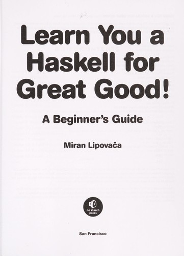 Learn You a Haskell for Great Good!: A Beginner's Guide