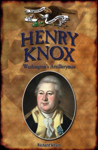 Henry Knox: Washington's Artilleryman (Forgotten Heroes of the American Revolution)