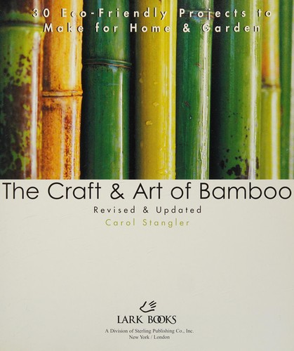 The Craft & Art of Bamboo, Revised & Updated: 30 Eco-Friendly Projects to Make for Home & Garden
