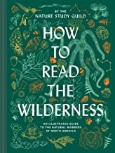 How to Read the Wilderness: An Illustrated Guide to the Natural Wonders of North America / An Illustrated Guide to North American Flora And Fauna (Nature Study Guild)
